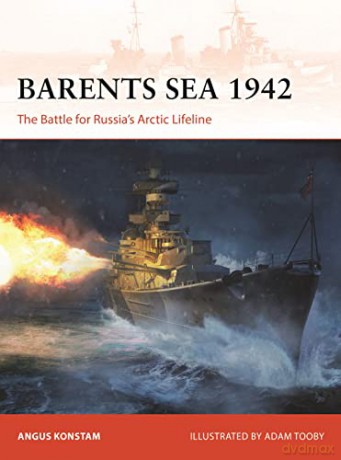 Barents Sea 1942: The Battle for Russia's Arctic Lifeline (Campaign) - Angus Konstam [KSIĄŻKA]