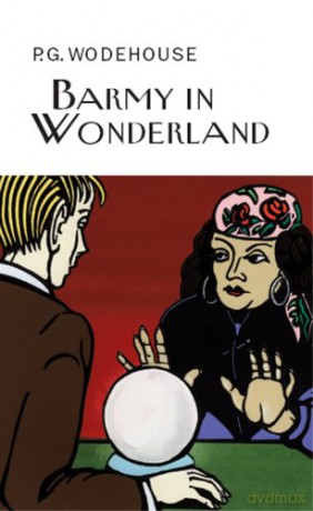 Barmy in Wonderland (Everyman's Library P G WODEHOUSE) - P.G. Wodehouse [KSIĄŻKA]