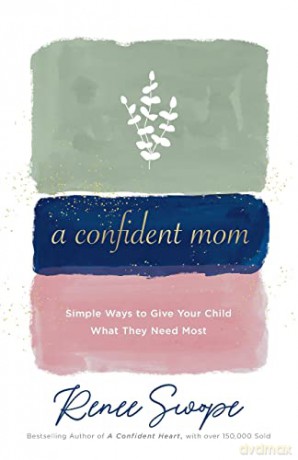 Confident Mom: Simple Ways to Give Your Child What They Need Most - Swope [KSIĄŻKA]