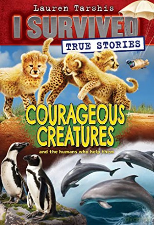 Courageous Creatures (I Survived True Stories #4): Volume 4 - Lauren Tarshis [KSIĄŻKA]