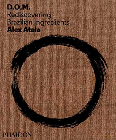 D.O.M.: Rediscovering Brazilian Ingredients - Alex Atala [KSIĄŻKA]