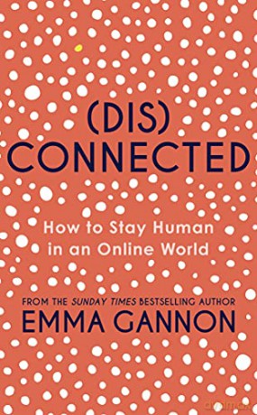 Disconnected: How to Stay Human in an Online World - Emma Gannon [KSIĄŻKA]