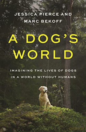Dog's World, A: Imagining the Lives of Dogs in a World without Humans - Jessica,Bekoff, Marc Pierce [KSIĄŻKA]