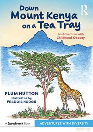 Down Mount Kenya on a Tea Tray: An Adventure with Childhood Obesity (Adventures with Diversity) - Plum Hutton [KSIĄŻKA]