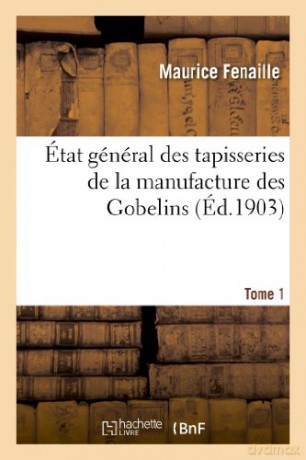 État général des tapisseries de la manufacture des Gobelins. Tome 1: Depuis Son Origine Jusqu'a Nos Jours, 1600-1900 (Savoirs Et Traditions) - Fenaille-M [KSIĄŻKA]