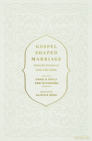 Gospel-Shaped Marriage: Grace for Sinners to Love Like Saints - Chad Van Dixhoorn [KSIĄŻKA]