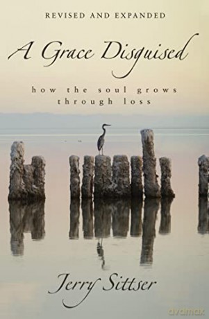 Grace Disguised Revised and Expanded: How the Soul Grows through Loss - Jerry Sittser [KSIĄŻKA]