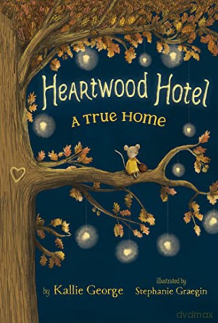 Heartwood Hotel, Book 1 a True Home - Kallie George [KSIĄŻKA]