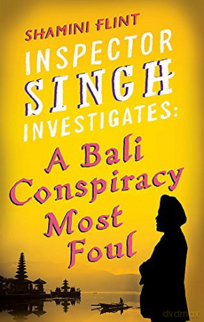 Inspector Singh Investigates: Bali Conspiracy Most Foul: A Bali Conspiracy Most Foul (Inspector Singh Investigates 2): Number 2 in series - Shamini Flint [KSIĄŻKA]