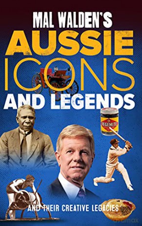 Mal Walden's Aussie Icons and Legends: and their creative legacies - Mal Walden [KSIĄŻKA]