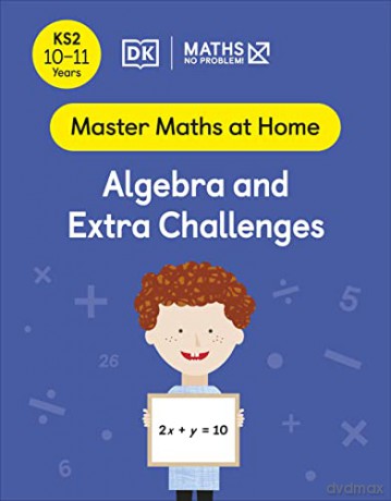Maths - No Problem! Algebra and Extra Challenges, Ages 10-11 (Key Stage 2) (Master Maths At Home) - Maths - No Problem! [KSIĄŻKA]