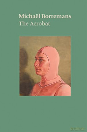 Michaël Borremans: The Acrobat - Michael Borremans [KSIĄŻKA]
