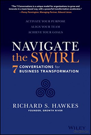 Navigate the Swirl: 7 Crucial Conversations for Bu siness Transformation: 7 Conversations for Business Transformation - Richard S. Hawkes [KSIĄŻKA]