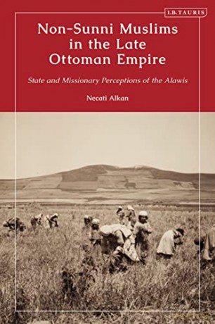 Non-Sunni Muslims in the Late Ottoman Empire: State and Missionary Perceptions of the Alawis - Necati Alkan [KSIĄŻKA]