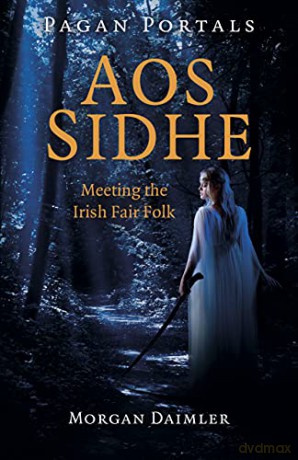 Pagan Portals - Aos Sidhe: Meeting the Irish Fair Folk - Morgan Daimler [KSIĄŻKA]