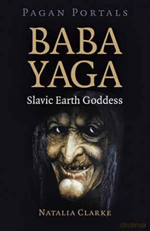 Pagan Portals - Baba Yaga, Slavic Earth Goddess - Natalia Clarke [KSIĄŻKA]