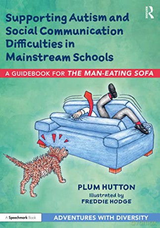 Supporting Autism and Social Communication Difficulties in Mainstream Schools: A Guidebook for The Man-Eating Sofa (An Adventure with Social Communication Difficulties) - Plum Hutton [KSIĄŻKA]