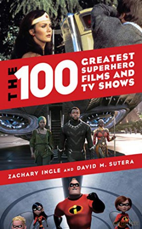 The 100 Greatest Superhero Films and TV Shows - David M. Sutera [KSIĄŻKA]