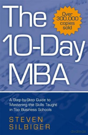 The 10-Day MBA: A step-by-step guide to mastering the skills taught in top business schools - Steven Silbiger [KSIĄŻKA]