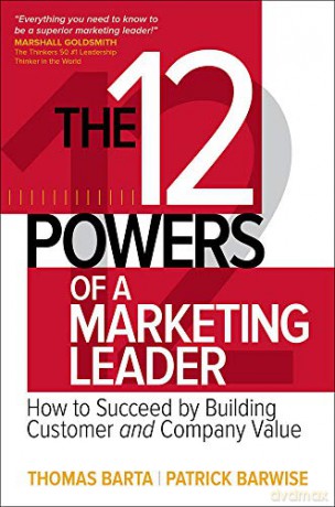 The 12 Powers of a Marketing Leader: How to Succeed by Building Customer and Company Value (BUSINESS BOOKS) - Thomas Barta [KSIĄŻKA]