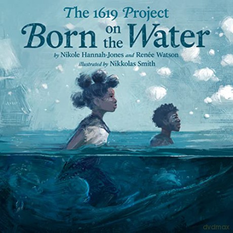The 1619 Project: Born on the Water - Nikole Hannah-Jones [KSIĄŻKA]