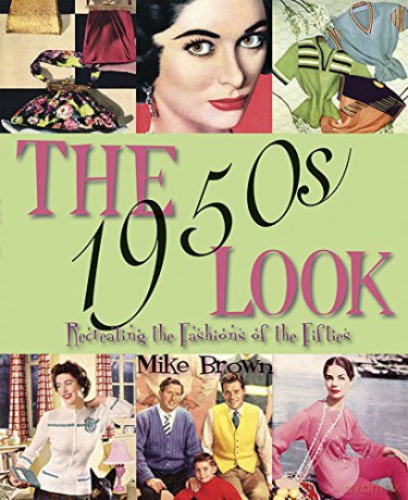 The 1950s Look: Recreating the Fashions of the Fifties - Mike Brown [KSIĄŻKA]
