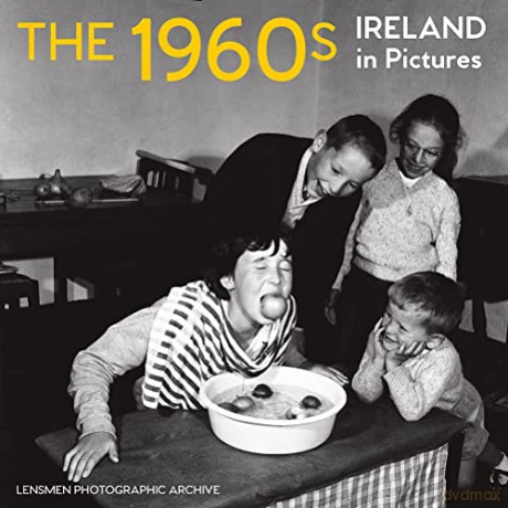 The 1960s: Ireland in Pictures - Lensman Photographic Archive [KSIĄŻKA]