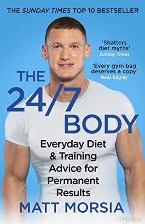 The 24/7 Body: The Sunday Times bestselling guide to diet and training - Matt Morsia [KSIĄŻKA]