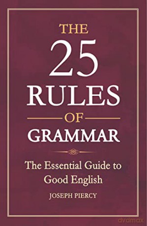 The 25 Rules of Grammar: The Essential Guide to Good English - Joseph Piercy [KSIĄŻKA]