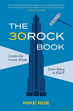 The 30 Rock Book: Inside the Iconic Show, from Blerg to EGOT - Mike Roe [KSIĄŻKA]