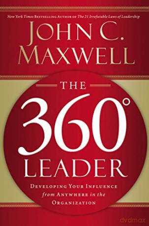 The 360 Degree Leader: Developing Your Influence from Anywhere in the Organization - John C. Maxwell [KSIĄŻKA]