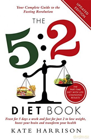 The 5:2 Diet Book: Feast for 5 Days a Week and Fast for just 2 to Lose Weight, Boost Your Brain and Transform Your Health - Kate Harrison [KSIĄŻKA]