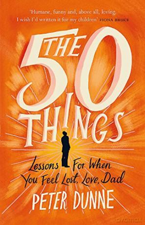 The 50 Things: Lessons for When You Feel Lost, Love Dad - Peter Dunne [KSIĄŻKA]