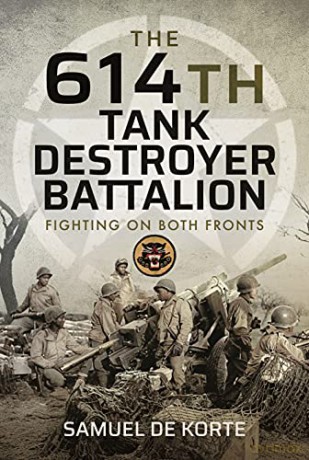 The 614th Tank Destroyer Battalion: Fighting on Both Fronts - Samuel de Korte [KSIĄŻKA]