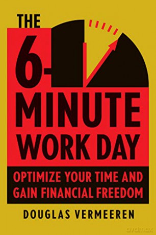 The 6-Minute Work Day: An Entrepreneur's Guide to Using the Power of Leverage to Create Abundance and Freedom - Douglas Vermeeren [KSIĄŻKA]