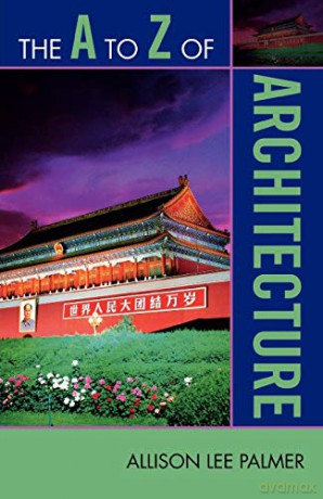The A to Z of Architecture (The A to Z Guide Series): 108 - Allison Lee Palmer [KSIĄŻKA]