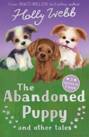 The Abandoned Puppy and Other Tales: The Abandoned Puppy, The Puppy Who Was Left Behind, The Scruffy Puppy (Holly Webb Animal Stories) - Holly Webb [KSIĄŻKA]