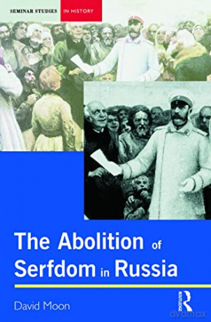 The Abolition of Serfdom in Russia: 1762-1907 (Seminar Studies In History) - David Moon [KSIĄŻKA]