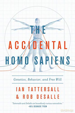 The Accidental Homo Sapiens: Genetics, Behavior, and Free Will - Ian Tattersall [KSIĄŻKA]