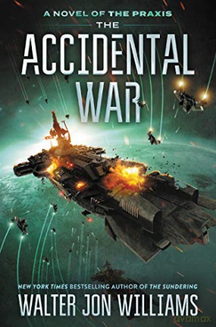 The Accidental War: A Novel: 1 (A Novel of the Praxis, 1) - Walter Jon Williams [KSIĄŻKA]