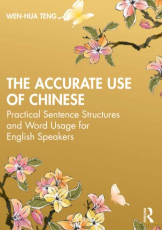 The Accurate Use of Chinese: Practical Sentence Structures and Word Usage for English Speakers - Wen-Hua Teng [KSIĄŻKA]