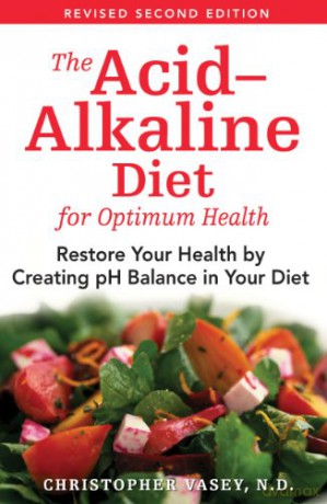 The Acid-Alkaline Diet for Optimum Health: Restore Your Health by Creating pH Balance in Your Diet - Christopher Vasey N.D. [KSIĄŻKA]