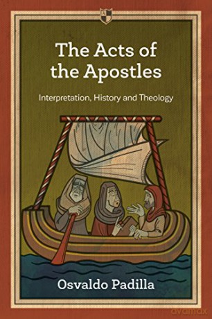 The Acts of the Apostles: Interpretation, History And Theology - Osvaldo Padilla [KSIĄŻKA]