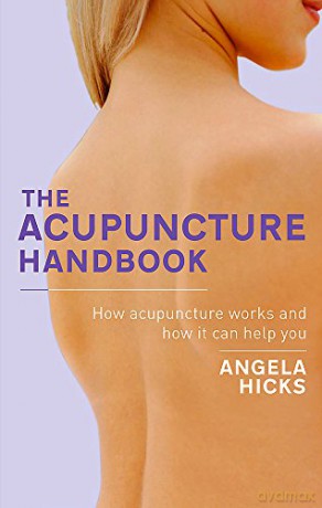 The Acupuncture Handbook: How acupuncture works and how it can help you - Angela Hicks [KSIĄŻKA]