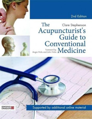 The Acupuncturist's Guide to Conventional Medicine, Second Edition - Clare Stephenson [KSIĄŻKA]