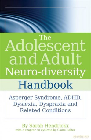 The Adolescent and Adult Neuro-diversity Handbook: Asperger Syndrome, ADHD, Dyslexia, Dyspraxia and Related Conditions - Sarah Hendrickx with a Chapter on Dyslexia by Claire Salter [KSIĄŻKA]