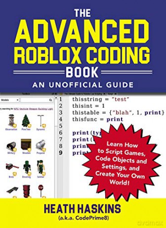 The Advanced Roblox Coding Book: An Unofficial Guide: Learn How to Script Games, Code Objects and Settings, and Create Your Own World! (Unofficial Roblox) - Heath Haskins [KSIĄŻKA]