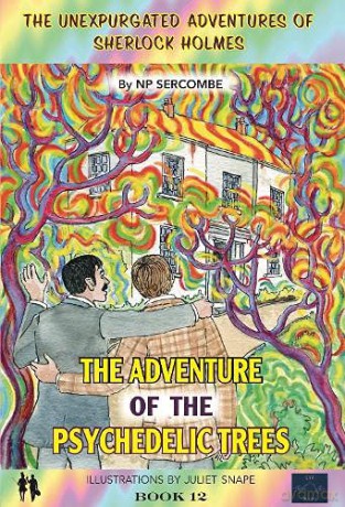 The Adventure of the Psychedelic Trees: 12 (The Unexpurgated Adventures of Sherlock Holmes) - NP Sercombe [KSIĄŻKA]