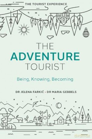 The Adventure Tourist: Being, Knowing, Becoming (The Tourist Experience) - Dr Maria Gebbels [KSIĄŻKA]