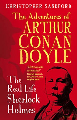 The Adventures of Arthur Conan Doyle: The Real Life Sherlock Holmes - Christopher Sandford [KSIĄŻKA]